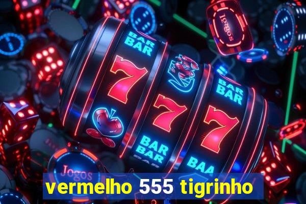 vermelho 555 tigrinho